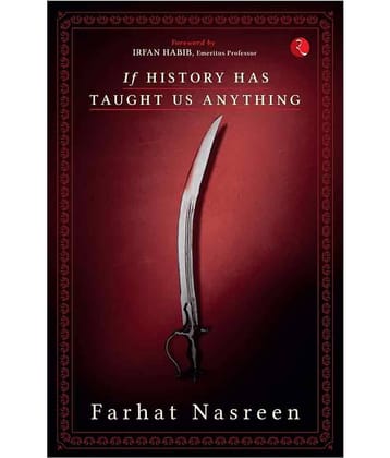 If History Has Taught Us Anything by Farhat Nasreen