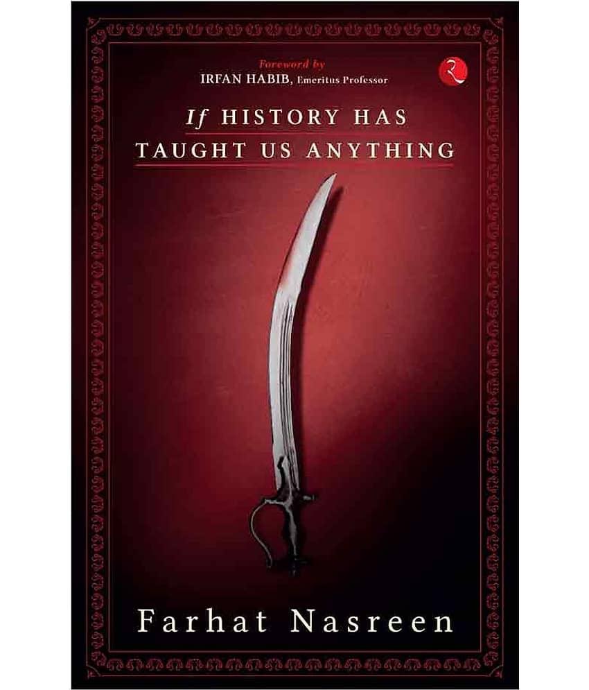 If History Has Taught Us Anything by Farhat Nasreen