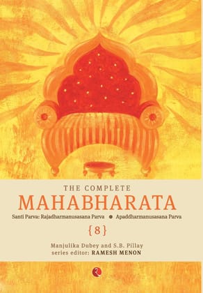 The Complete Mahabharata - Santi Parva: Rajadharmanusasana Parva/Apaddharmanusasana Parva - Vol. 8 The Complete Mahabharata - Santi Parva: Rajadharmanusasana Parva/Apaddharmanusasana Parva - Vol. 8
