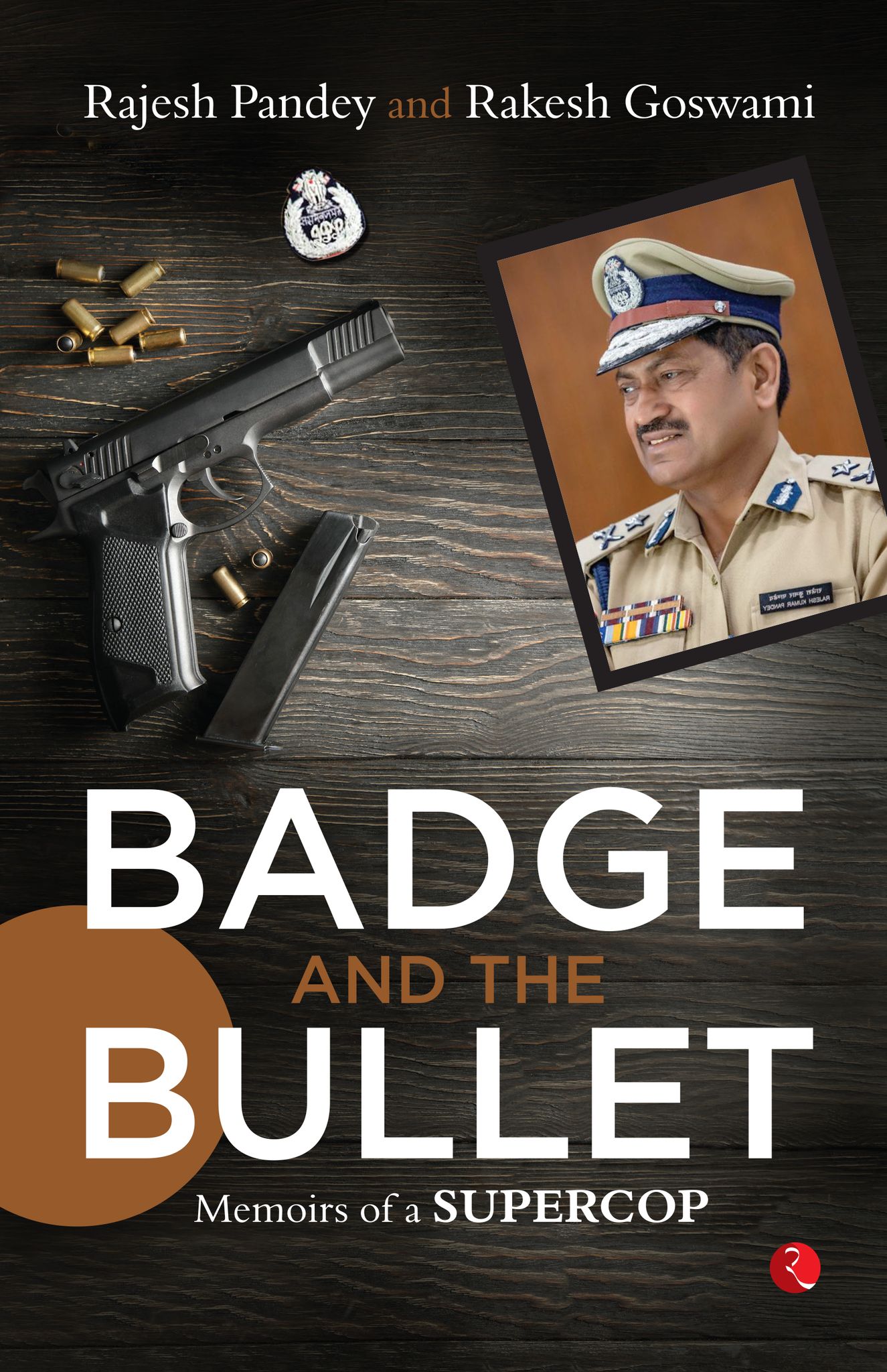 Badge and the Bullet: Memoirs of a Super Cop