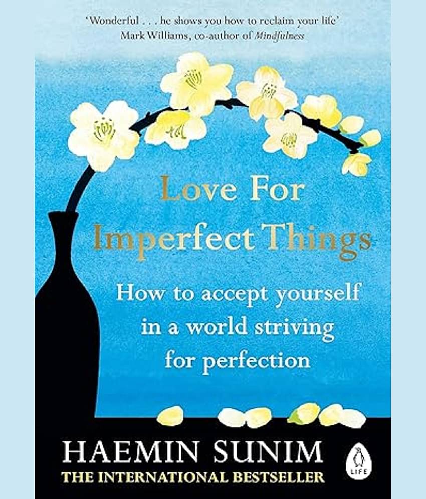 Love for Imperfect Things: How to Accept Yourself in a World Striving for Perfection Kindle Edition