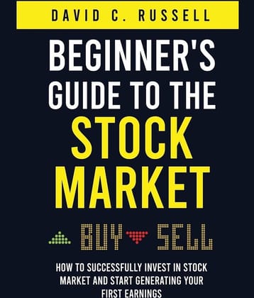 Beginner's Guide to the Stock Market: How to Successfully Invest in the Stock Market and Start Generating Your First Earnings