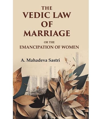 The Vedic Law of Marriage: Or the Emancipation of Women