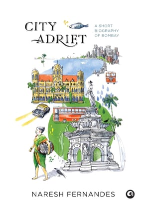 City Adrift: A Short Biography of Bombay City Adrift: A Short Biography of Bombay