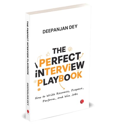 THE PERFECT INTERVIEW PLAYBOOK How to Write Resumes, Prepare, Perform, and Win Jobs