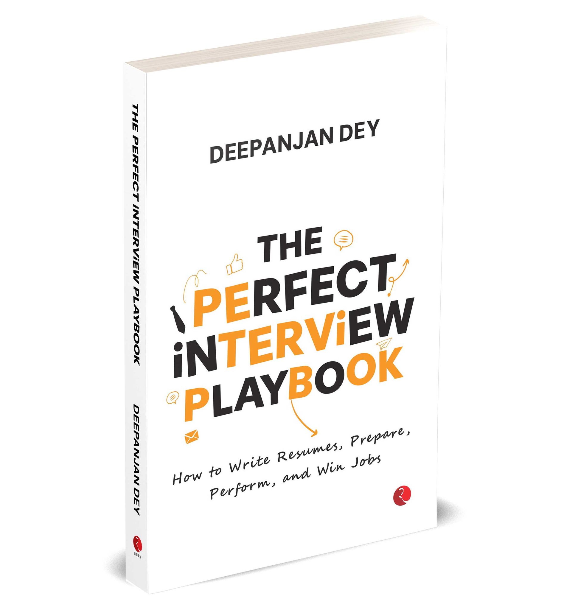 THE PERFECT INTERVIEW PLAYBOOK How to Write Resumes, Prepare, Perform, and Win Jobs