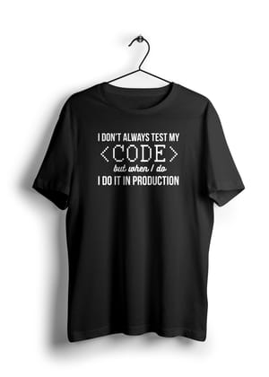 I Don't Always Test My Code But When I Do I Production Half Sleeve Unisex T-Shirt-BLACK / L