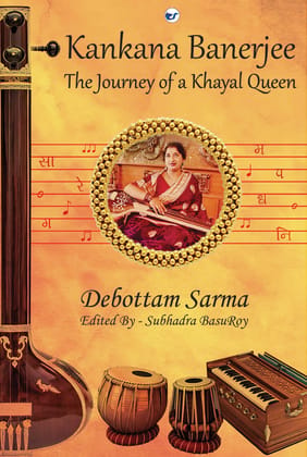 Kankana Banerjee: The Journey of a Khayal Queen [Hardcover] Debottam Sarma