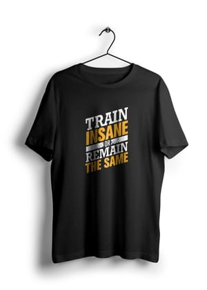Train Insane or Remain the Same Half Sleeve T-Shirt-BLACK / L