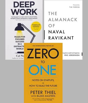 Deep Work + The Almanack Of Naval Ravikant + Zero To One