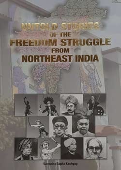 UNTOLD STORIES OF THE FREEDOM STRUGGLE FROM NORTHEAST INDIA [Hardcover] [Jan 01, 2022] SAMUDRA GUPTA KASHYAP