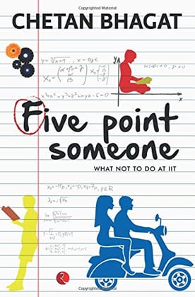 Five Point Someone ; What Not To Do At Iit Five Point Someone ; What Not To Do At Iit