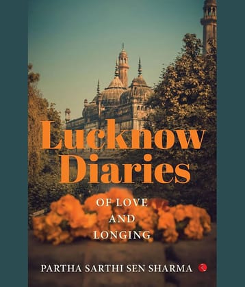 LUCKNOW DIARIES - Of Love and Longing