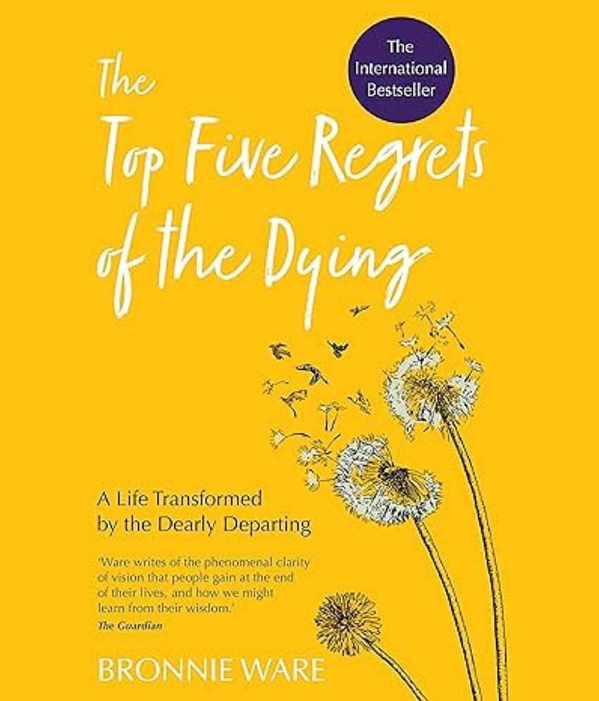 Top Five Regrets of the Dying: A Life Transformed by the Dearly Departing Paperback – 13 August 2019