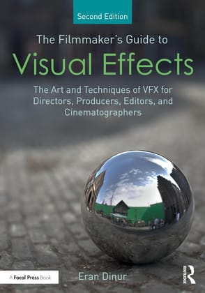 Filmmaker's Guide to Visual Effects The Art and Techniques of VFX for Directors, Producers, Editors and Cinematographers - 2nd Edition