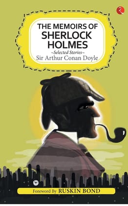 The Memoirs of Sherlock Holmes and Selected Stories The Memoirs of Sherlock Holmes and Selected Stories