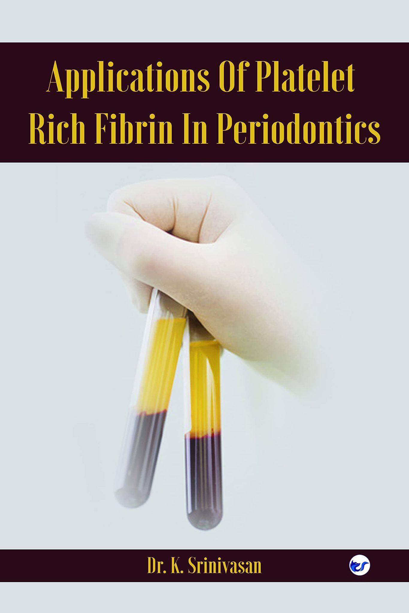 Applications of Platelet rich fibrin in Periodontics [Paperback] Dr. K. Srinivasan