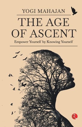 THE AGE OF ASCENT: Empower Yourself by Knowing Yourself THE AGE OF ASCENT: Empower Yourself by Knowing Yourself