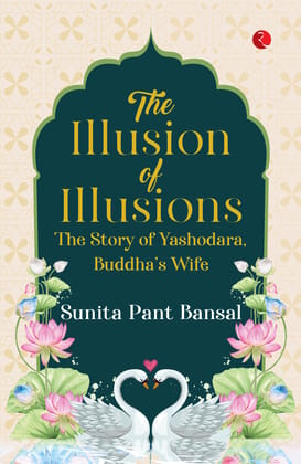 The Illusion of Illusions: The Story of Yashodhara, Buddha’s Wife