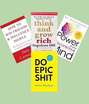How to Win Friends and Influence People + Think And Grow Rich + The Power of Your Subconscious Mind + Do Epic Shit
