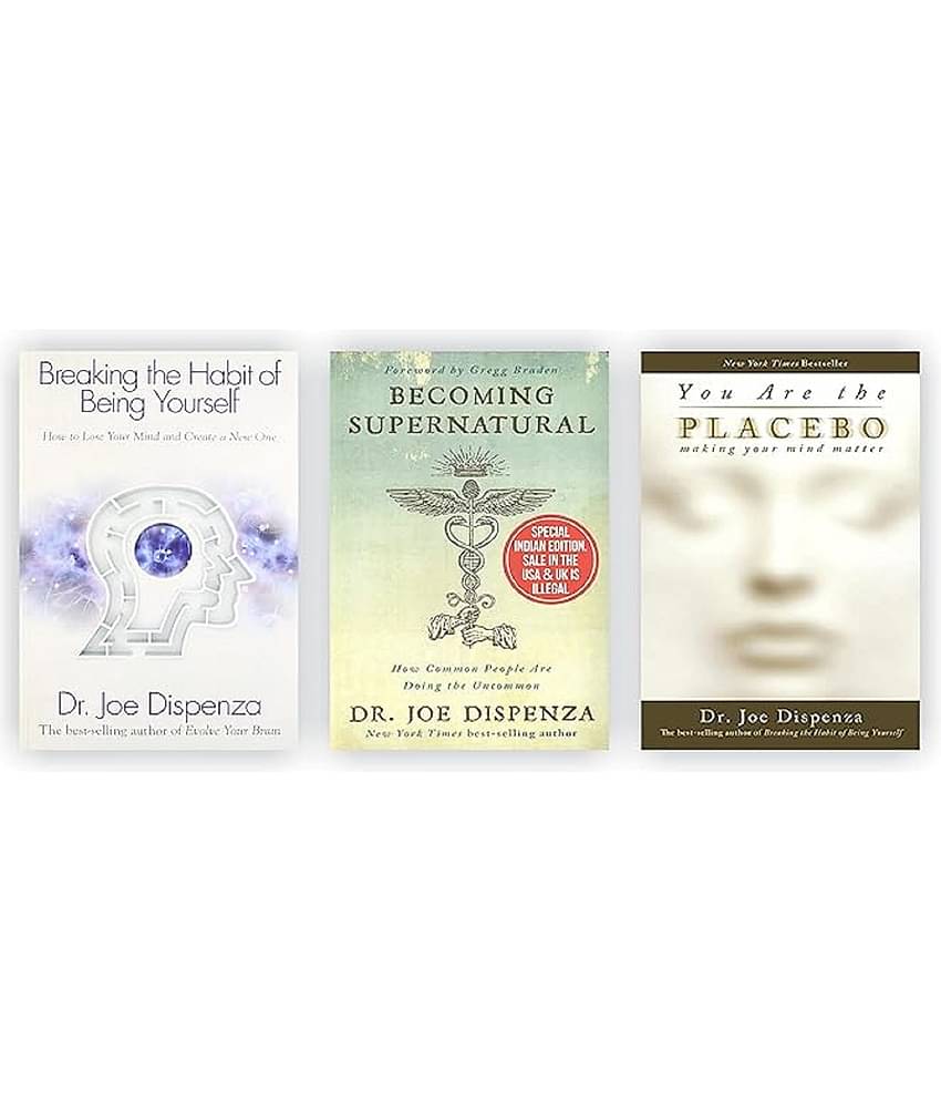 3 Books Set by Dr Joe Dispenza [Breaking The Habit of Being Yourself; You Are the Placebo & Becoming Supernatural] [Paperback;