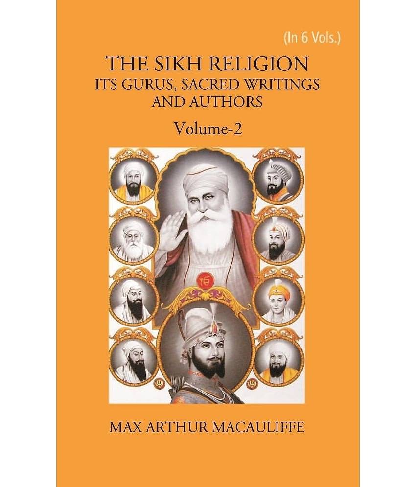 THE SIKH RELIGION: ITS GURUS, SACRED WRITINGS AND AUTHORS Volume Vol. 2nd