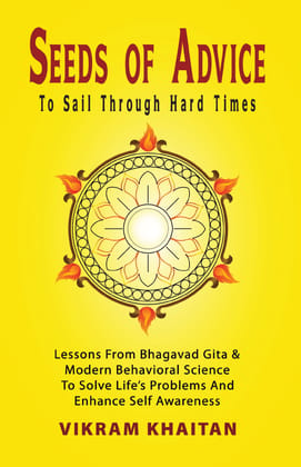 Seeds Of Advice To Sail Through Hard Times: Lessons From Bhagavad Gita & Modern Behavioral Science To Solve Life's Problems And Enhance Self Awareness (Life Skills) [Paperback] Vikram Khaitan