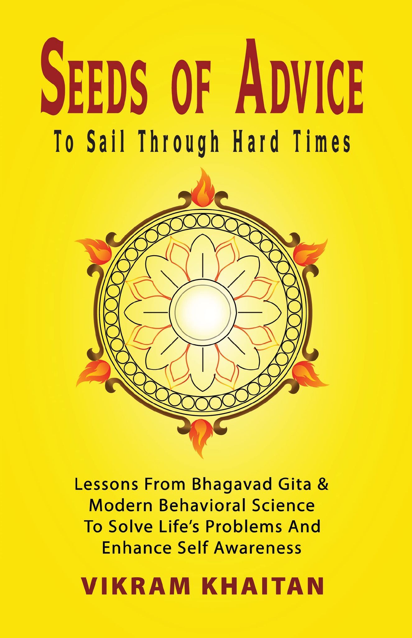 Seeds Of Advice To Sail Through Hard Times: Lessons From Bhagavad Gita & Modern Behavioral Science To Solve Life's Problems And Enhance Self Awareness (Life Skills) [Paperback] Vikram Khaitan