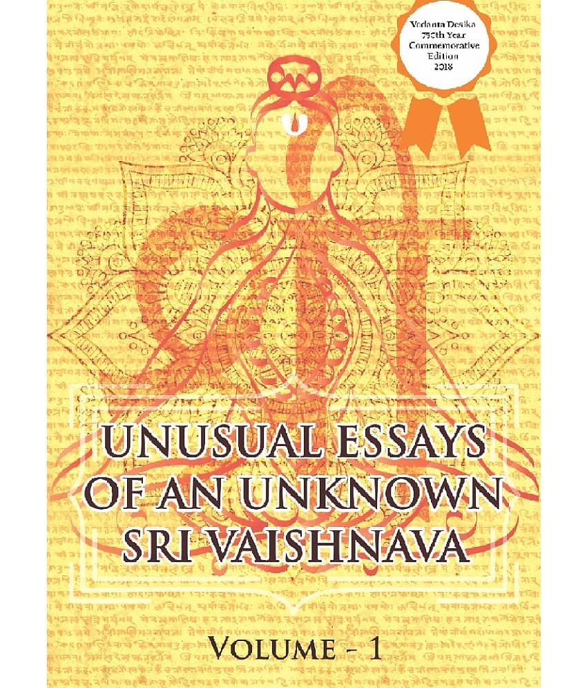 Unusual Essays of an Unknown Sri Vaishnava : Volume 1