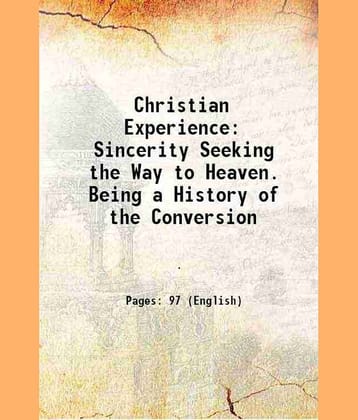 Christian Experience Sincerity Seeking the Way to Heaven. Being a History of the Conversion 1855 [Hardcover]