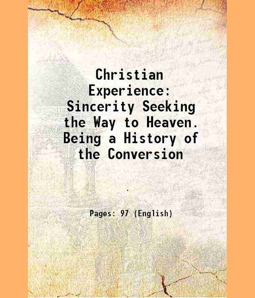 Christian Experience Sincerity Seeking the Way to Heaven. Being a History of the Conversion 1855 [Hardcover]