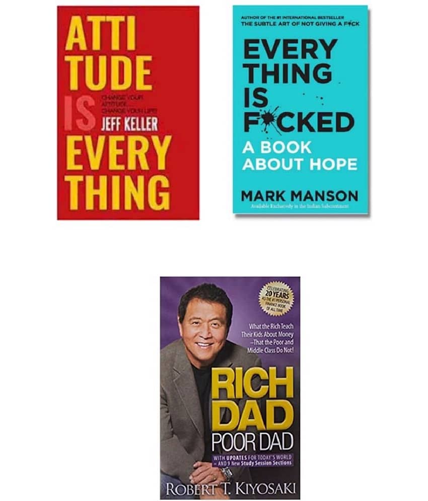 ( Combo Of 3 Books ) Attitude Is Everything & Everything Is F*cked : A Book About Hope & Rich Dad Poor Dad English Edition Paperback Book By - ( Jeff Keller , Mark Manson , Robert T. Kiyosaki )