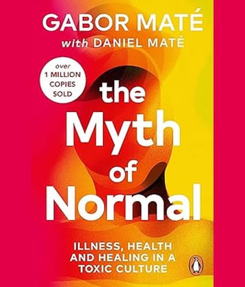 The Myth of Normal: Illness, health & healing in a toxic culture Paperback – Import, 3 August 2023