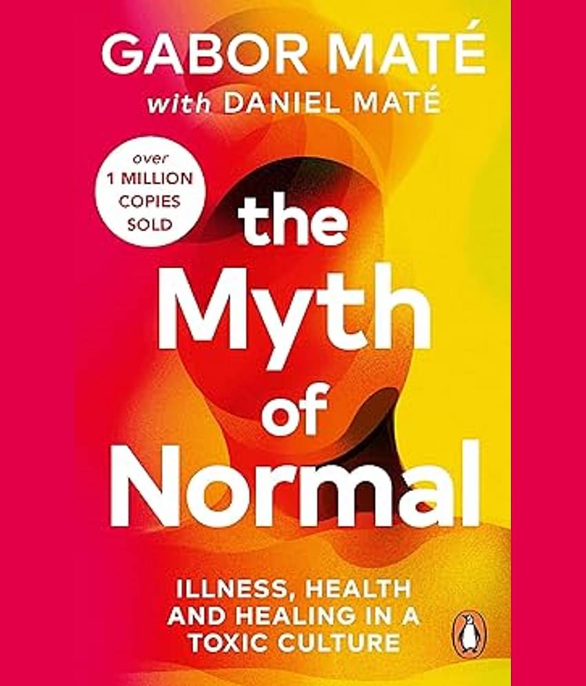 The Myth of Normal: Illness, health & healing in a toxic culture Paperback – Import, 3 August 2023