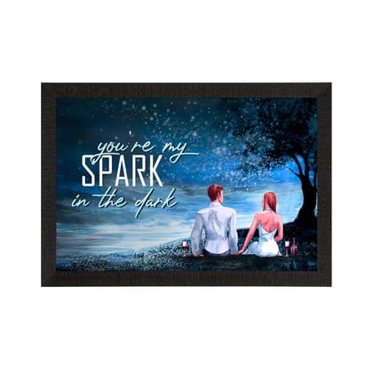 "You are my SPARK in the dark" Love Theme Quote Satin Matt Texture UV Art Painting