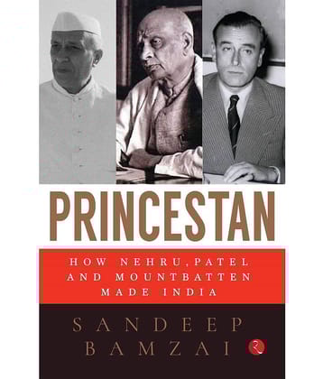 PRINCESTAN: How Nehru, Patel and Mountbatten Made India
