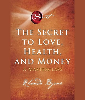 The Secret to Love, Health, and Money: A Masterclass Paperback by Rhonda Byrne