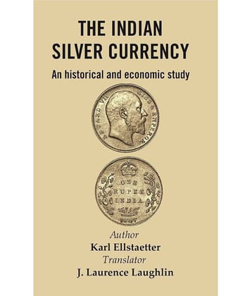 The Indian Silver Currency : An Historical and Economic Study