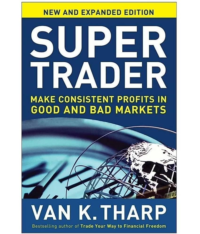 Super Trader: Make Consistent Profits in Good and Bad Markets Book by Van K. Tharp