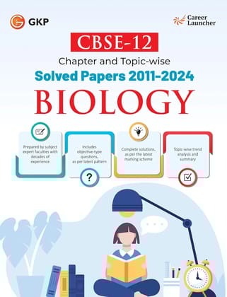 GKP CBSE Class XII 2025 : Biology Chapter and Topic-wise Solved Papers 2011 - 2024(All Sets - Delhi & All India)