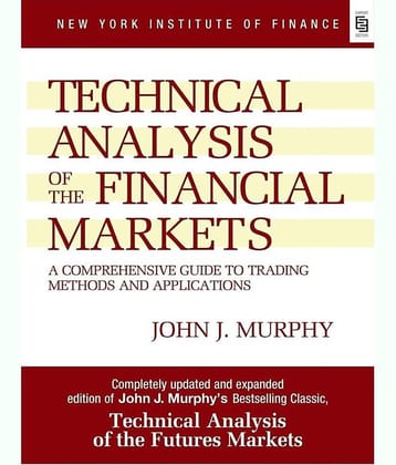 Technical Analysis of the Financial Markets: A Comprehensive Guide to Trading Methods and Applications Paperback by John J. Murphy