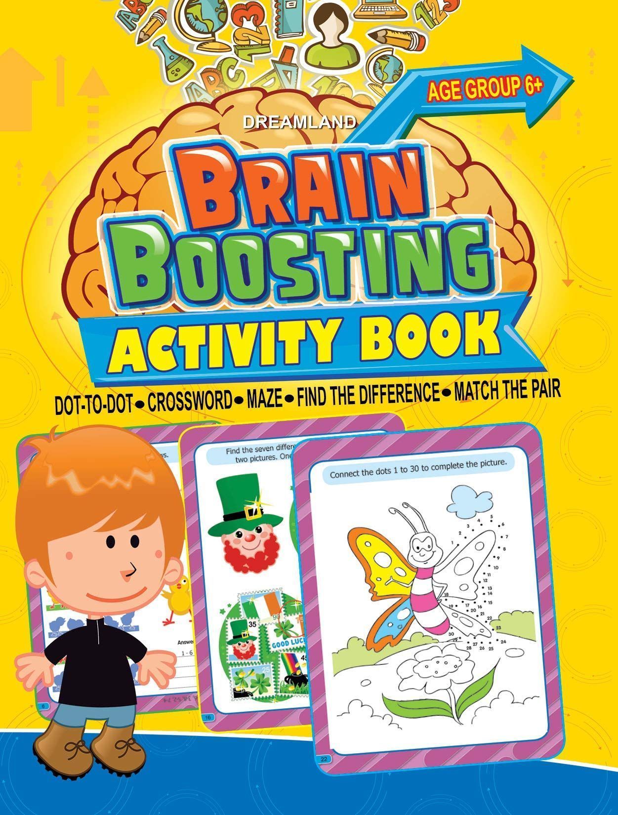 Brain Boosting Activity Book for Age 6+ - Match the Pair, Find the Difference, Maze, Crossword, Dot-to-Dot: Match the Pair, Find the Difference, Maze, Crossword, Dot-to-Dot (6+ Yrs) [Paperback] Dreamland Publications