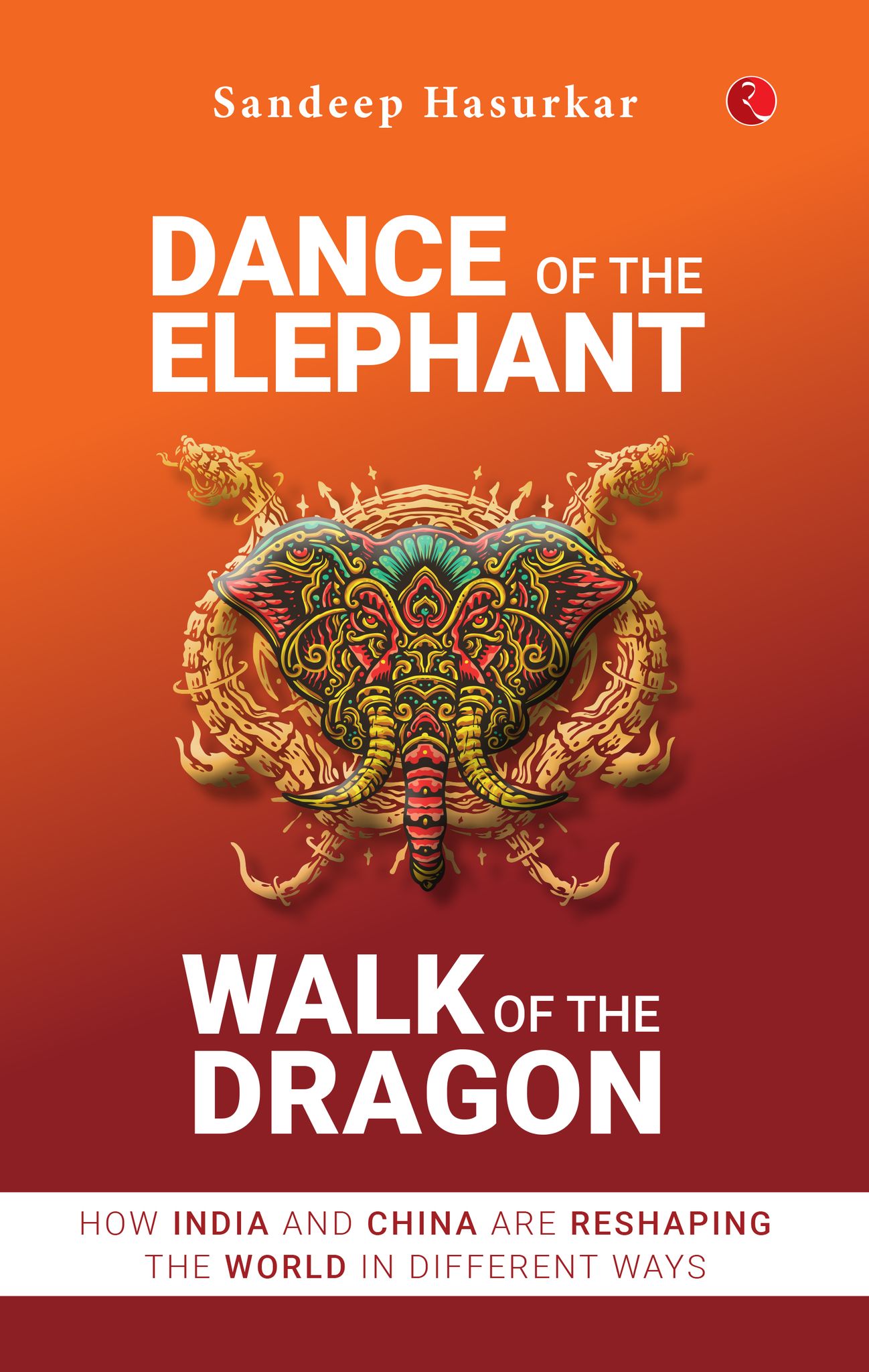 Dance of the Elephant, Walk of the Dragon: How India and China are reshaping the world in different ways