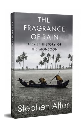 The Fragrance of Rain: A Brief History of the Monsoon The Fragrance of Rain: A Brief History of the Monsoon