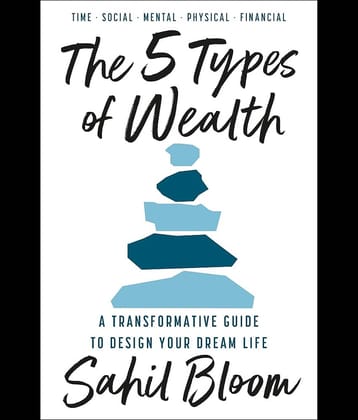 The 5 Types of Wealth : A Transformative Guide to Design Your Dream Life