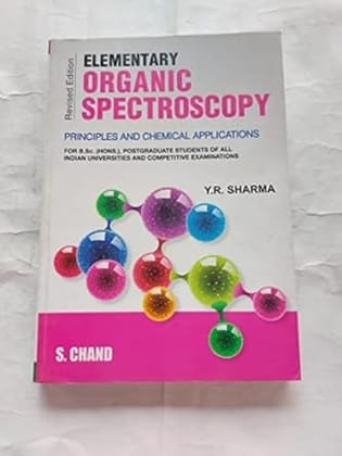 Elementary ORGANIC SPECTROSCOPY: Principles and Chemical Applications: for B.SC (HONS ) Postgraduate Students of All Indian Universities