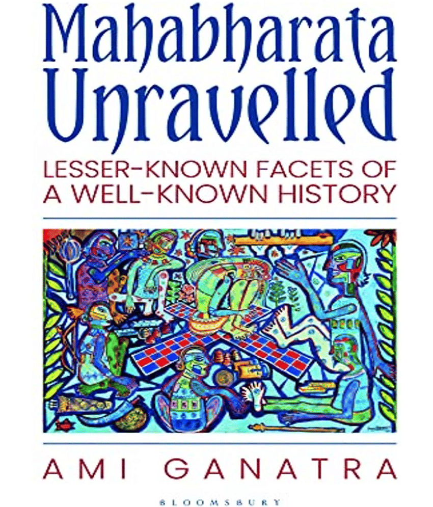 Mahabharata Unravelled: Lesser-Known Facets of a Well-Known History by Ami Ganatra