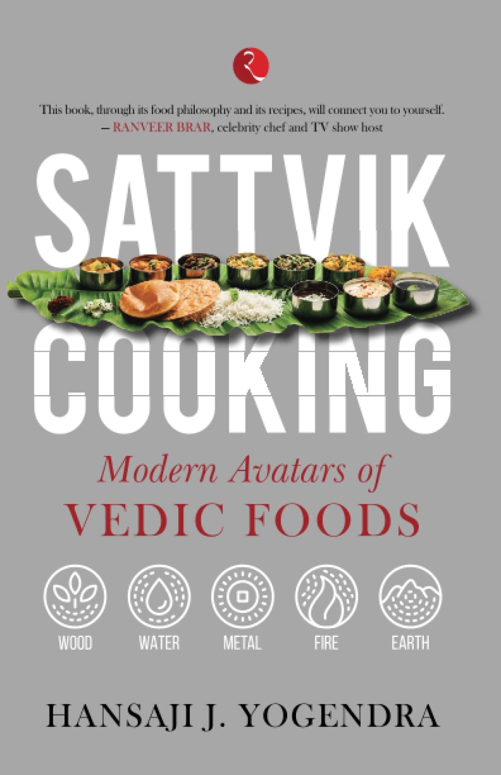 SATTVIK COOKING: MODERN AVATARS OF VEDIC FOODS