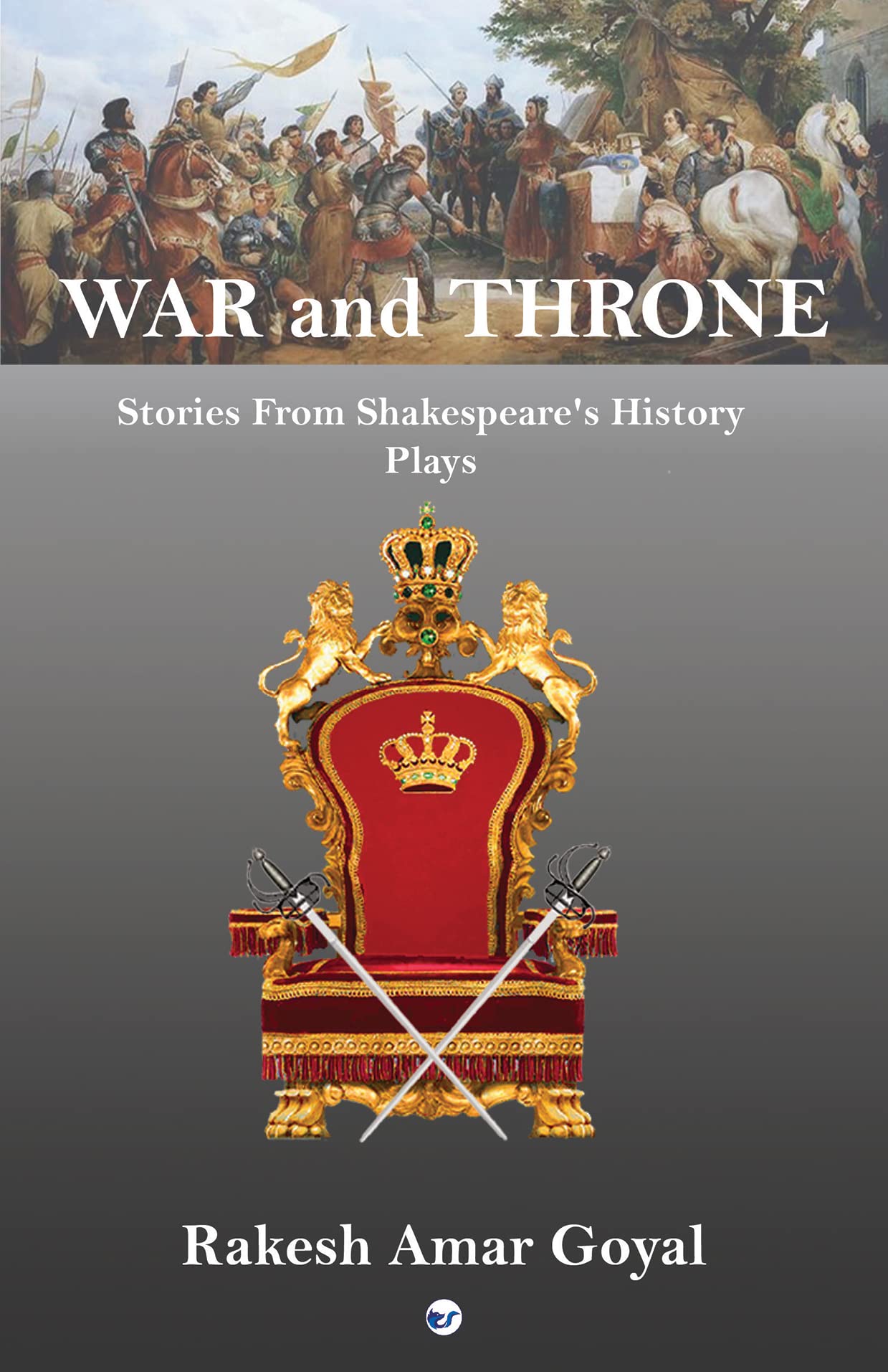 War and Throne: Stories from Shakespeare's History Plays Rakesh Amar Goyal