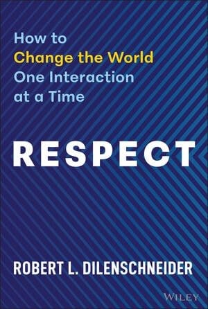 Respect: How to Change the World One Interaction at a Time